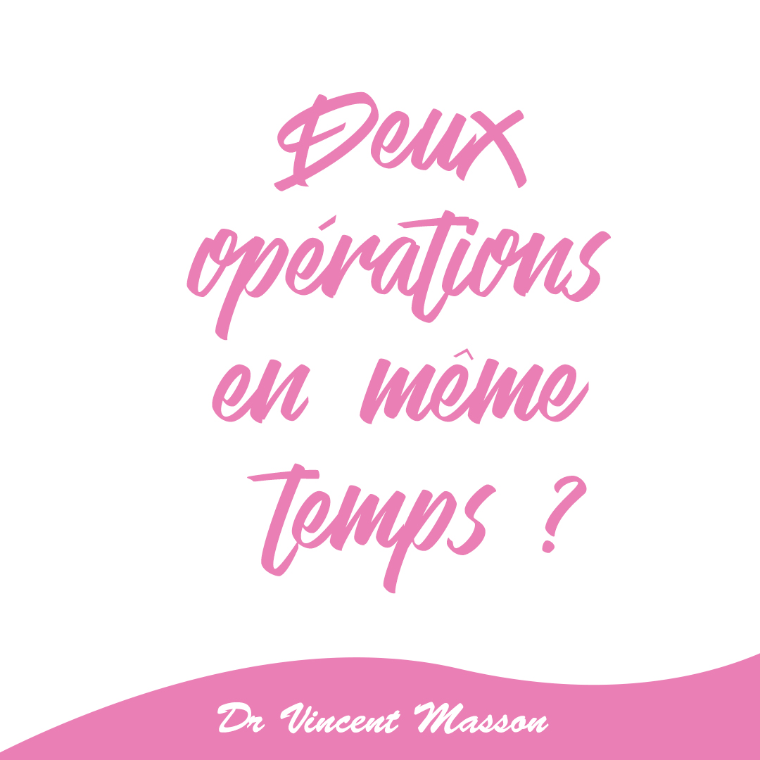 deux opérations de chirurgie esthétique en même temps chirurgie esthétique paris docteur vincent masson